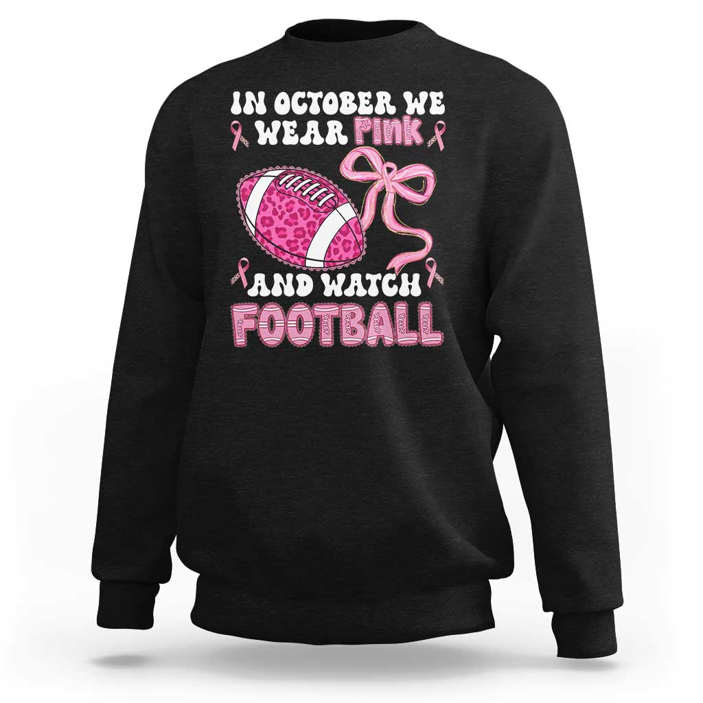 In October We Wear Pink And Watch Football Sweatshirt Breast Cancer Awareness Gift - Wonder Print Shop