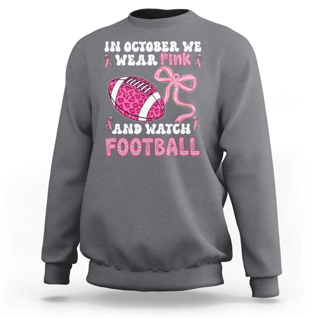 In October We Wear Pink And Watch Football Sweatshirt Breast Cancer Awareness Gift - Wonder Print Shop