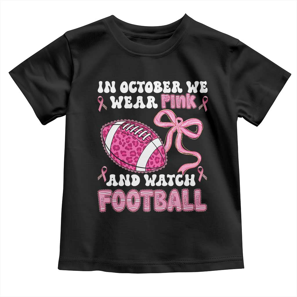 In October We Wear Pink And Watch Football Toddler T Shirt Breast Cancer Awareness Gift - Wonder Print Shop