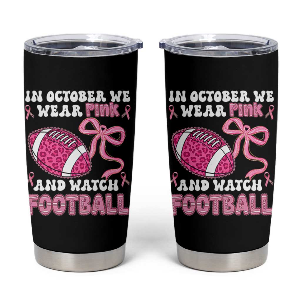 In October We Wear Pink And Watch Football Tumbler Cup Breast Cancer Awareness Gift