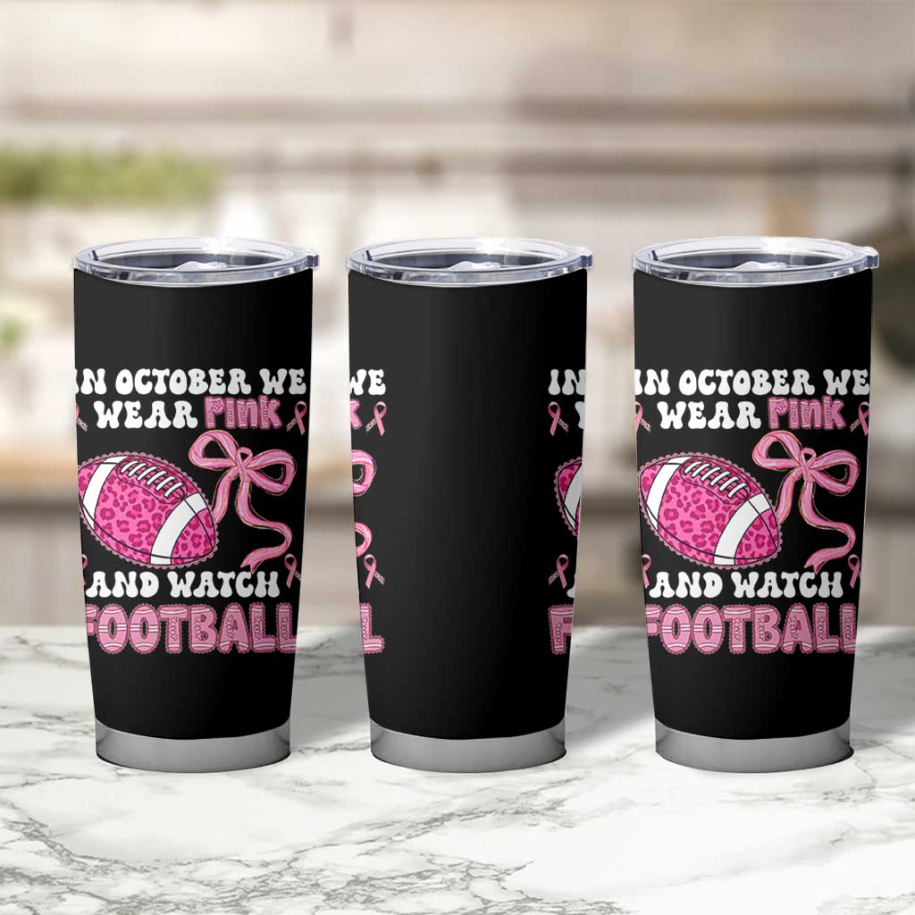 In October We Wear Pink And Watch Football Tumbler Cup Breast Cancer Awareness Gift