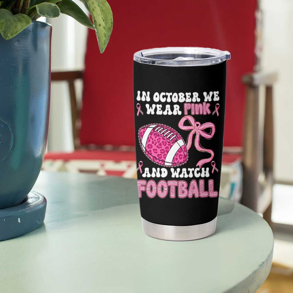 In October We Wear Pink And Watch Football Tumbler Cup Breast Cancer Awareness Gift