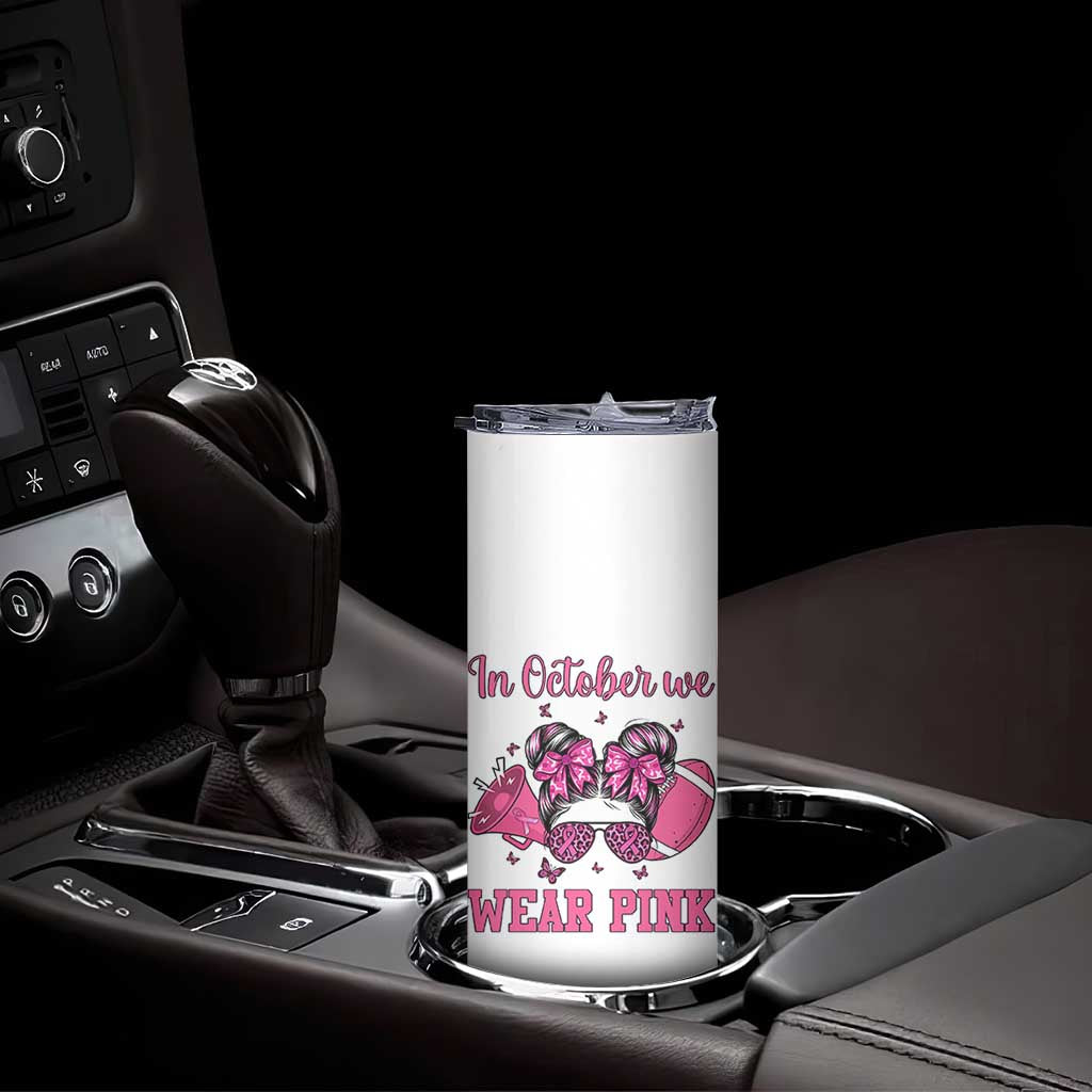 In October We Wear Pink Football Skinny Tumbler Funny Football Awareness Gift
