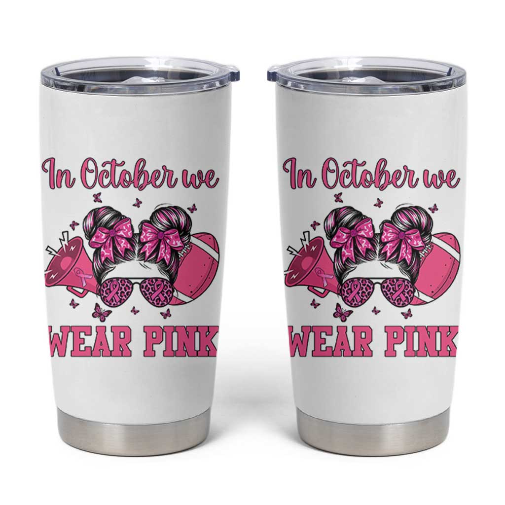In October We Wear Pink Football Tumbler Cup Funny Football Awareness Gift