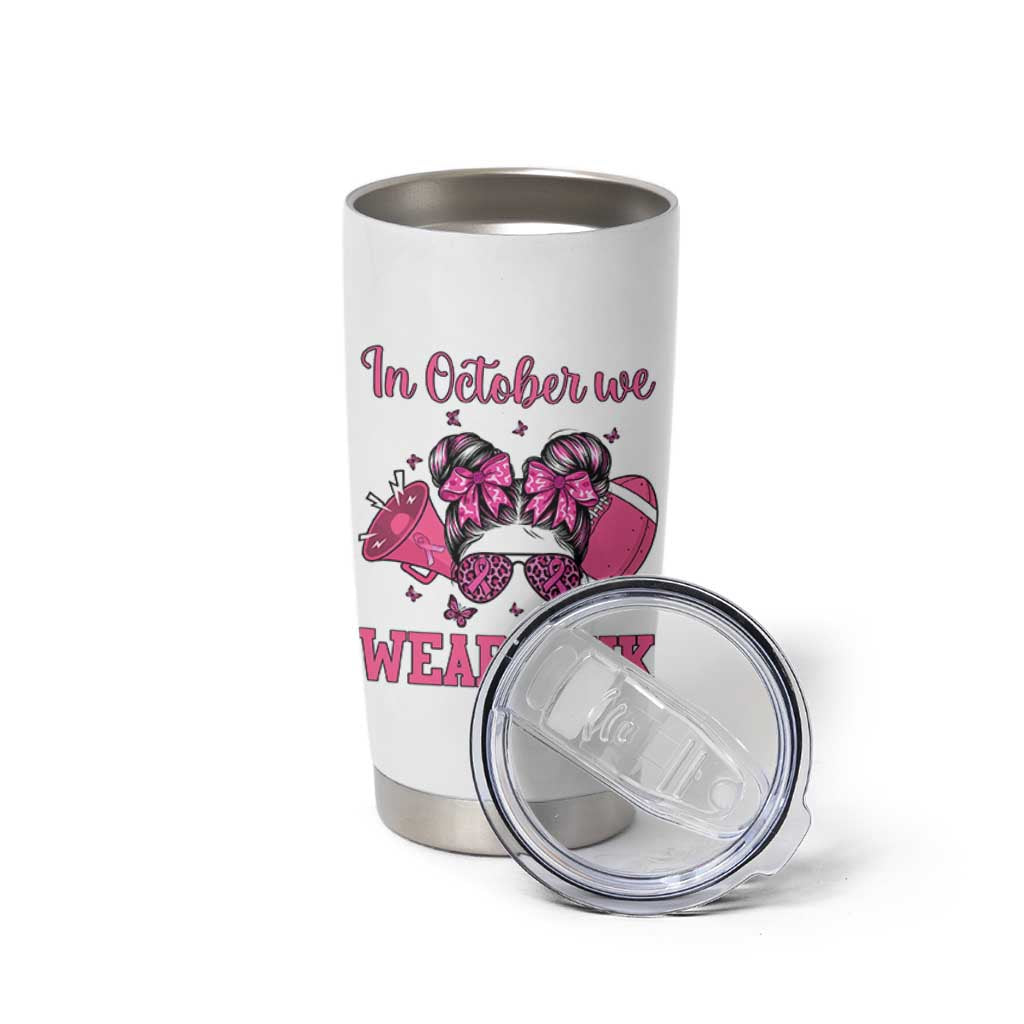 In October We Wear Pink Football Tumbler Cup Funny Football Awareness Gift