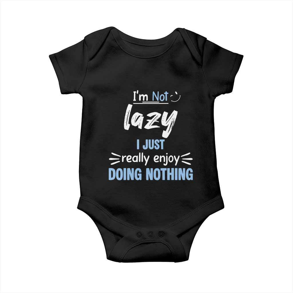 Funny Sarcastic Saying Baby Onesie I Am Not Lazy I Just Really Enjoy Doing Nothing - Wonder Print Shop