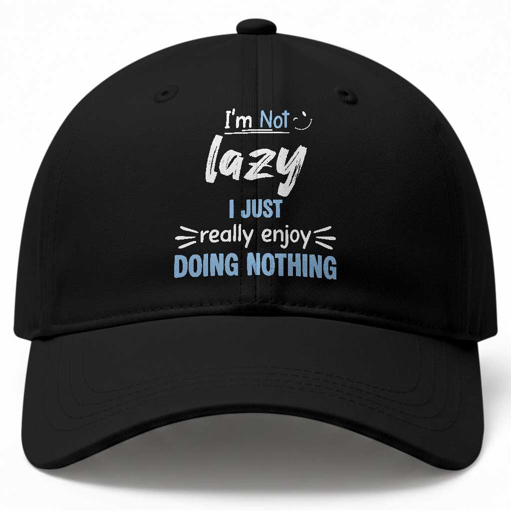 Funny Sarcastic Saying Baseball Cap I Am Not Lazy I Just Really Enjoy Doing Nothing
