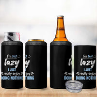 Funny Sarcastic Saying 4 in 1 Can Cooler Tumbler I Am Not Lazy I Just Really Enjoy Doing Nothing
