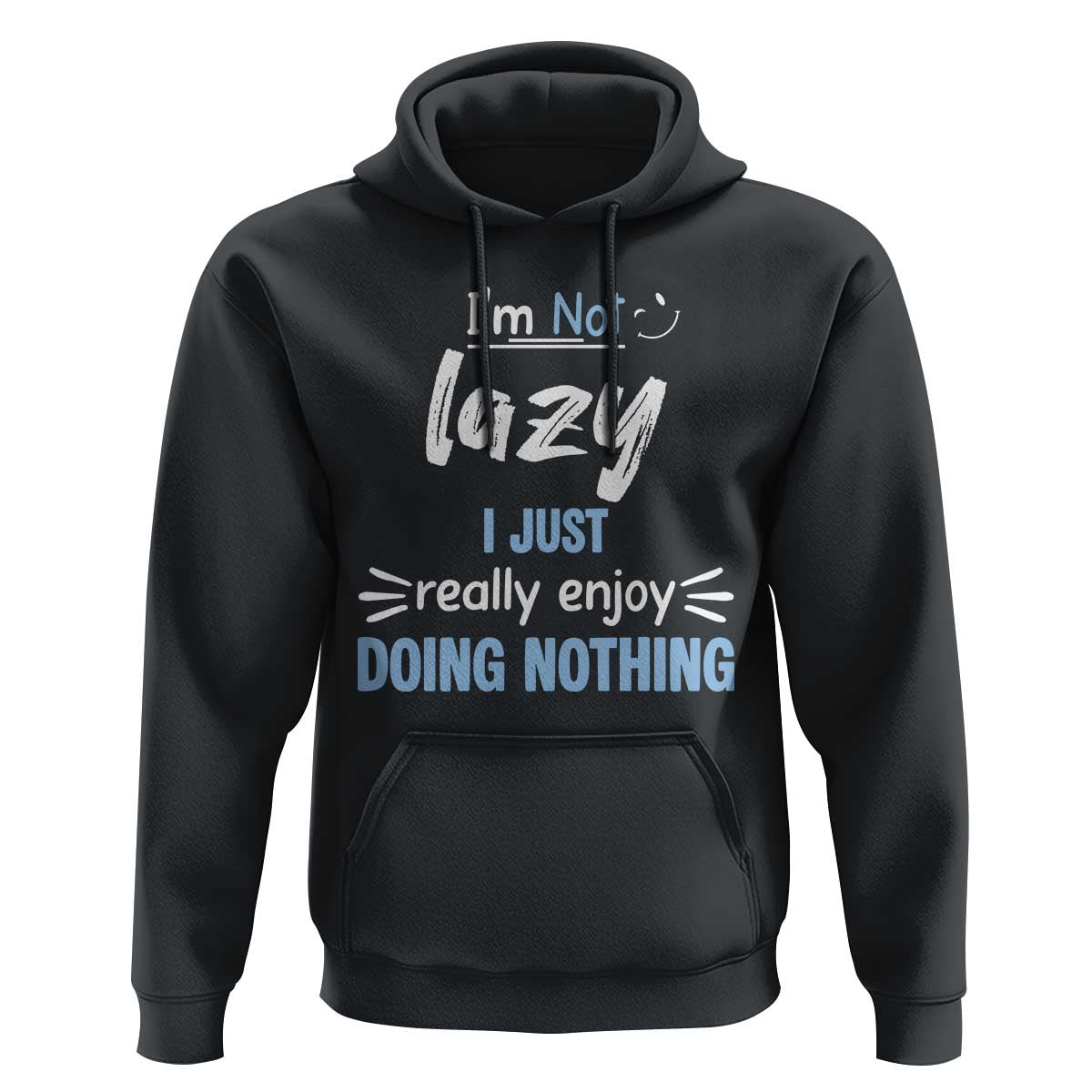 Funny Sarcastic Saying Hoodie I Am Not Lazy I Just Really Enjoy Doing Nothing - Wonder Print Shop