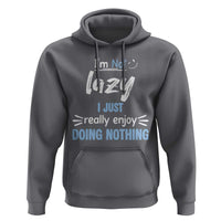 Funny Sarcastic Saying Hoodie I Am Not Lazy I Just Really Enjoy Doing Nothing - Wonder Print Shop