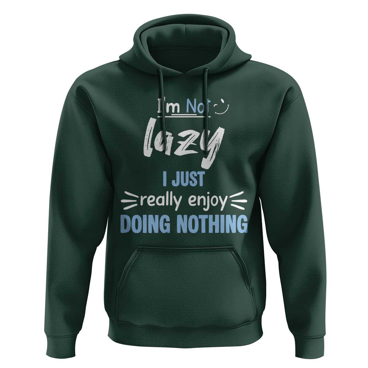 Funny Sarcastic Saying Hoodie I Am Not Lazy I Just Really Enjoy Doing Nothing - Wonder Print Shop