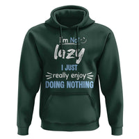 Funny Sarcastic Saying Hoodie I Am Not Lazy I Just Really Enjoy Doing Nothing - Wonder Print Shop