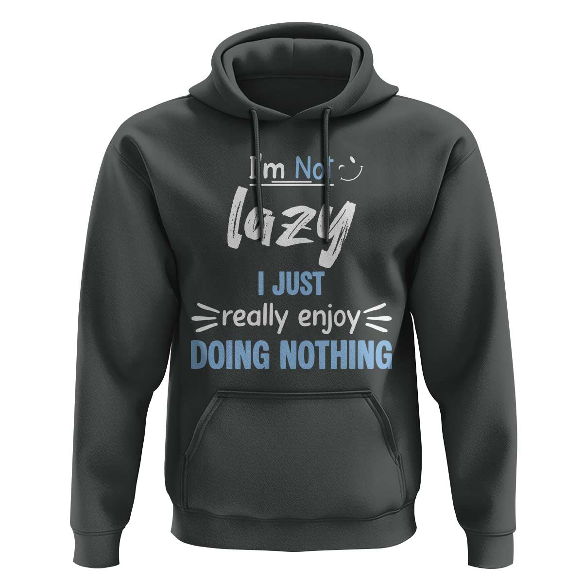 Funny Sarcastic Saying Hoodie I Am Not Lazy I Just Really Enjoy Doing Nothing - Wonder Print Shop