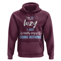 Funny Sarcastic Saying Hoodie I Am Not Lazy I Just Really Enjoy Doing Nothing - Wonder Print Shop
