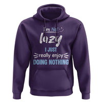 Funny Sarcastic Saying Hoodie I Am Not Lazy I Just Really Enjoy Doing Nothing - Wonder Print Shop