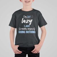 Funny Sarcastic Saying T Shirt For Kid I Am Not Lazy I Just Really Enjoy Doing Nothing - Wonder Print Shop