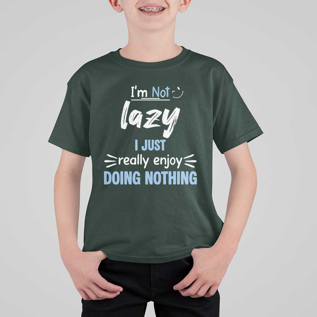 Funny Sarcastic Saying T Shirt For Kid I Am Not Lazy I Just Really Enjoy Doing Nothing - Wonder Print Shop