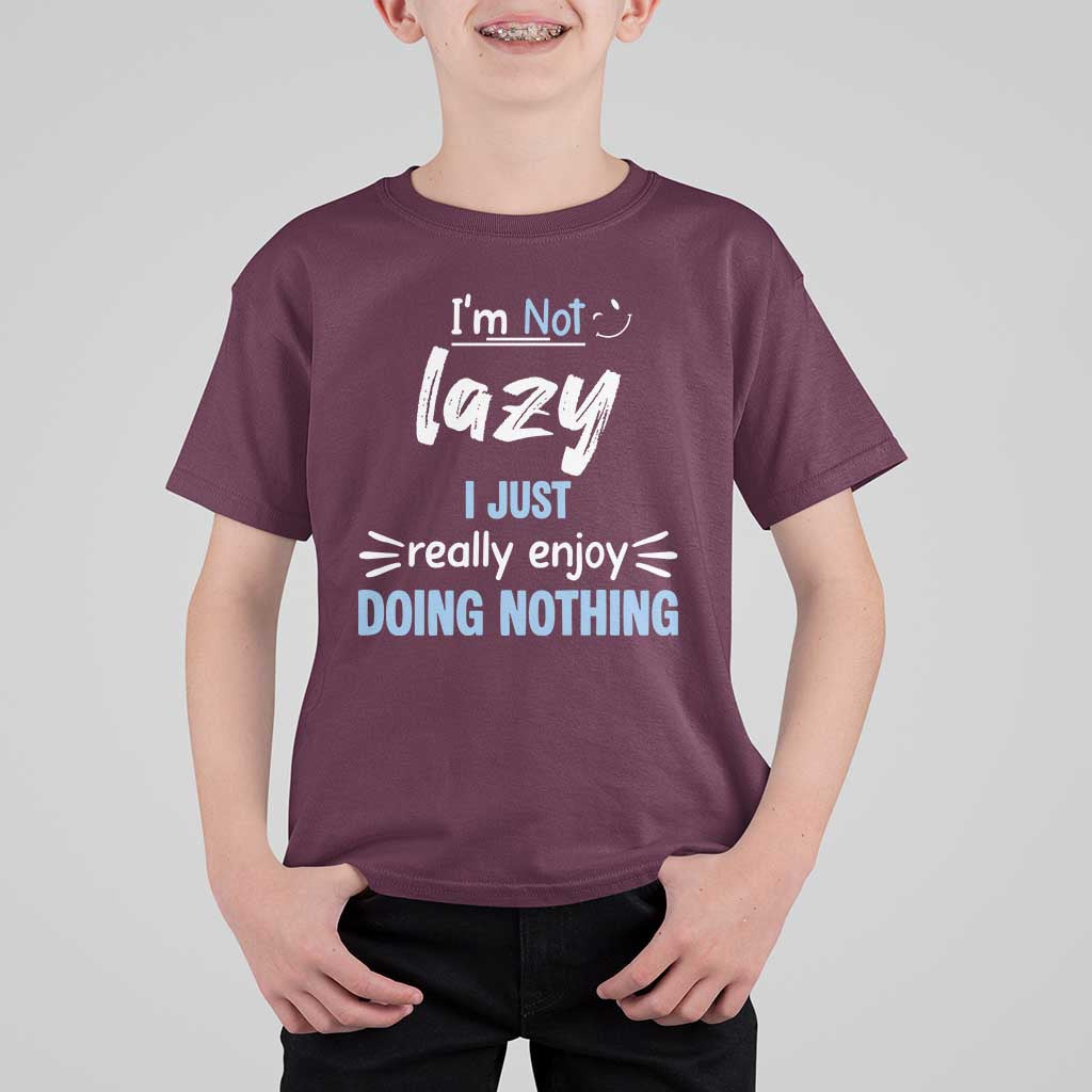 Funny Sarcastic Saying T Shirt For Kid I Am Not Lazy I Just Really Enjoy Doing Nothing - Wonder Print Shop