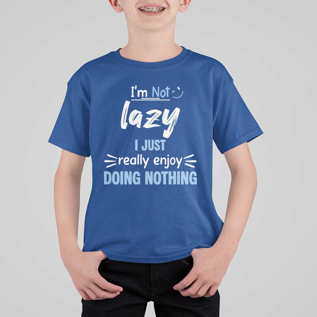 Funny Sarcastic Saying T Shirt For Kid I Am Not Lazy I Just Really Enjoy Doing Nothing - Wonder Print Shop