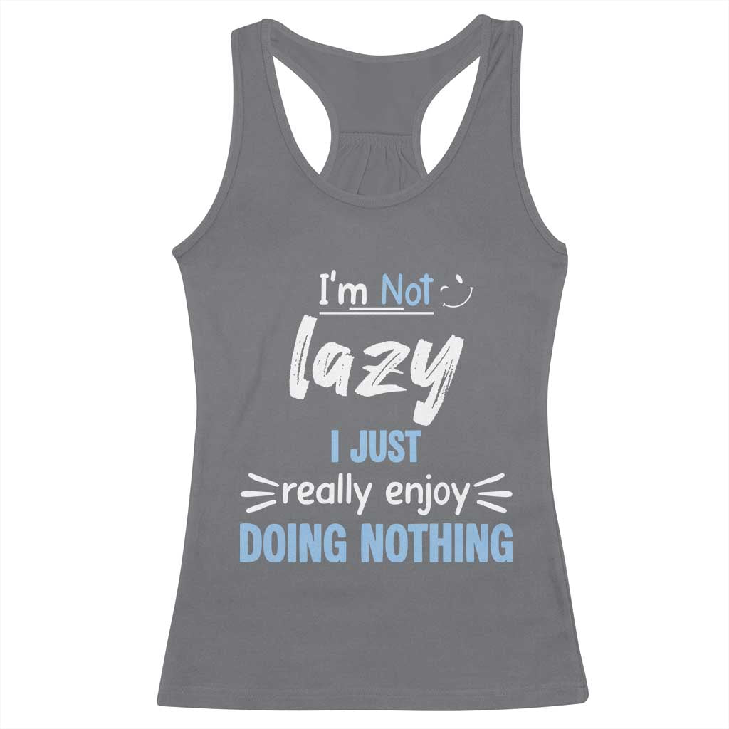 Funny Sarcastic Saying Racerback Tank Top I Am Not Lazy I Just Really Enjoy Doing Nothing - Wonder Print Shop