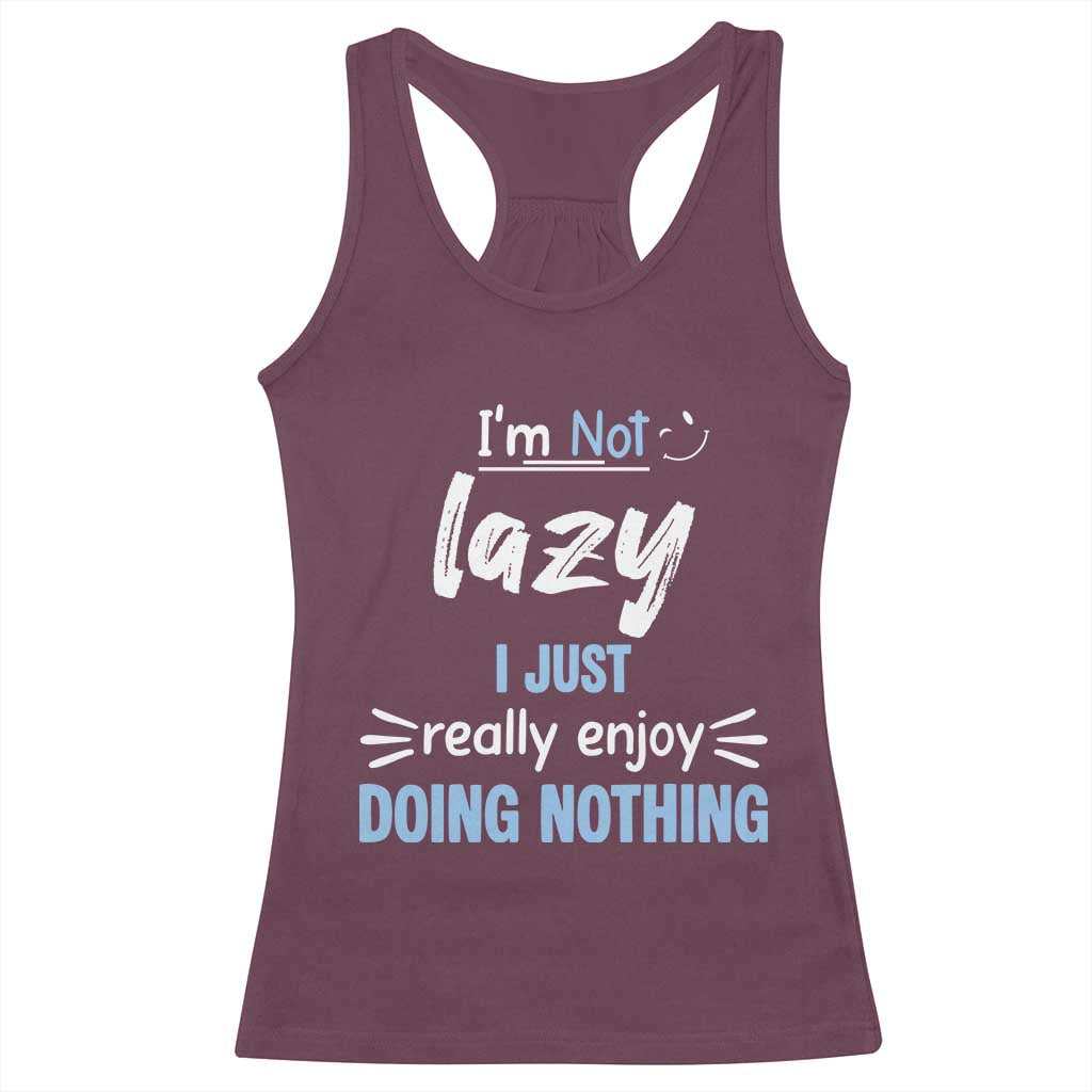 Funny Sarcastic Saying Racerback Tank Top I Am Not Lazy I Just Really Enjoy Doing Nothing - Wonder Print Shop