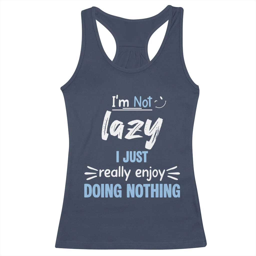 Funny Sarcastic Saying Racerback Tank Top I Am Not Lazy I Just Really Enjoy Doing Nothing - Wonder Print Shop