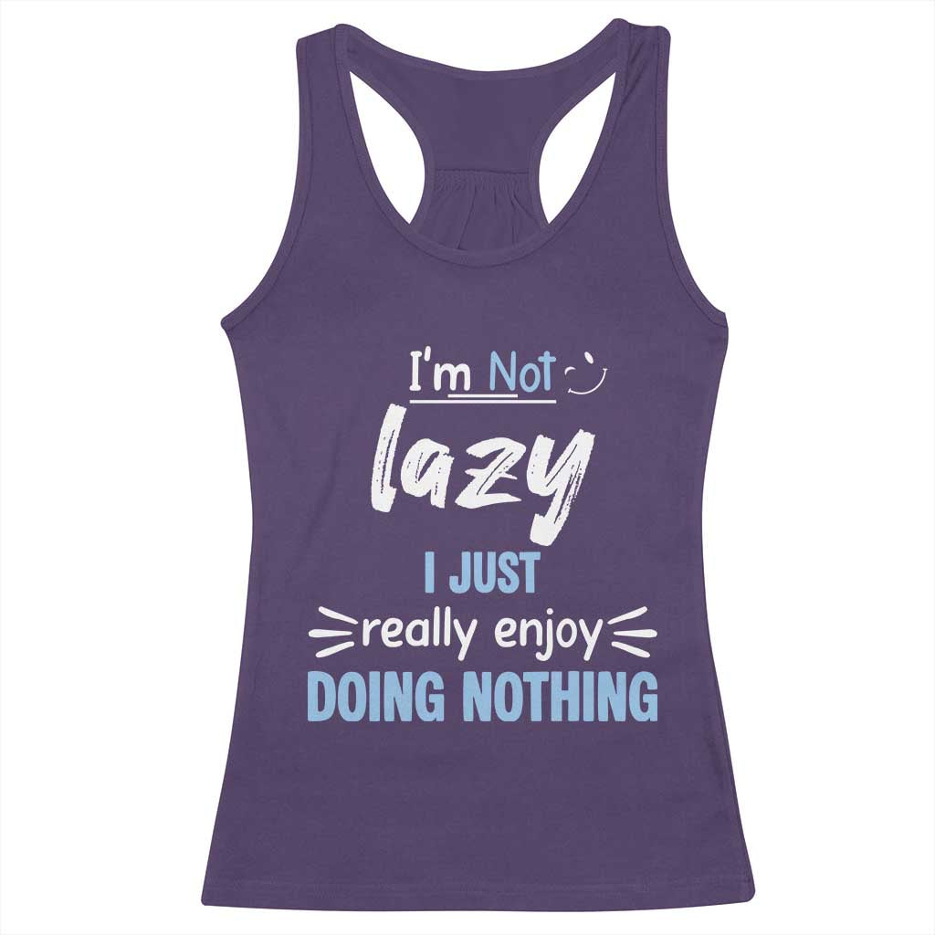 Funny Sarcastic Saying Racerback Tank Top I Am Not Lazy I Just Really Enjoy Doing Nothing - Wonder Print Shop