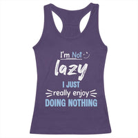 Funny Sarcastic Saying Racerback Tank Top I Am Not Lazy I Just Really Enjoy Doing Nothing - Wonder Print Shop