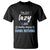 Funny Sarcastic Saying T Shirt I Am Not Lazy I Just Really Enjoy Doing Nothing - Wonder Print Shop