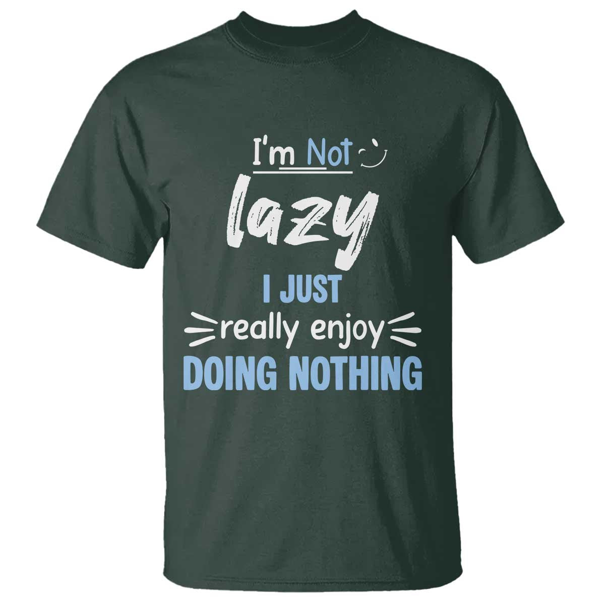 Funny Sarcastic Saying T Shirt I Am Not Lazy I Just Really Enjoy Doing Nothing - Wonder Print Shop