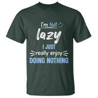 Funny Sarcastic Saying T Shirt I Am Not Lazy I Just Really Enjoy Doing Nothing - Wonder Print Shop