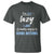 Funny Sarcastic Saying T Shirt I Am Not Lazy I Just Really Enjoy Doing Nothing - Wonder Print Shop