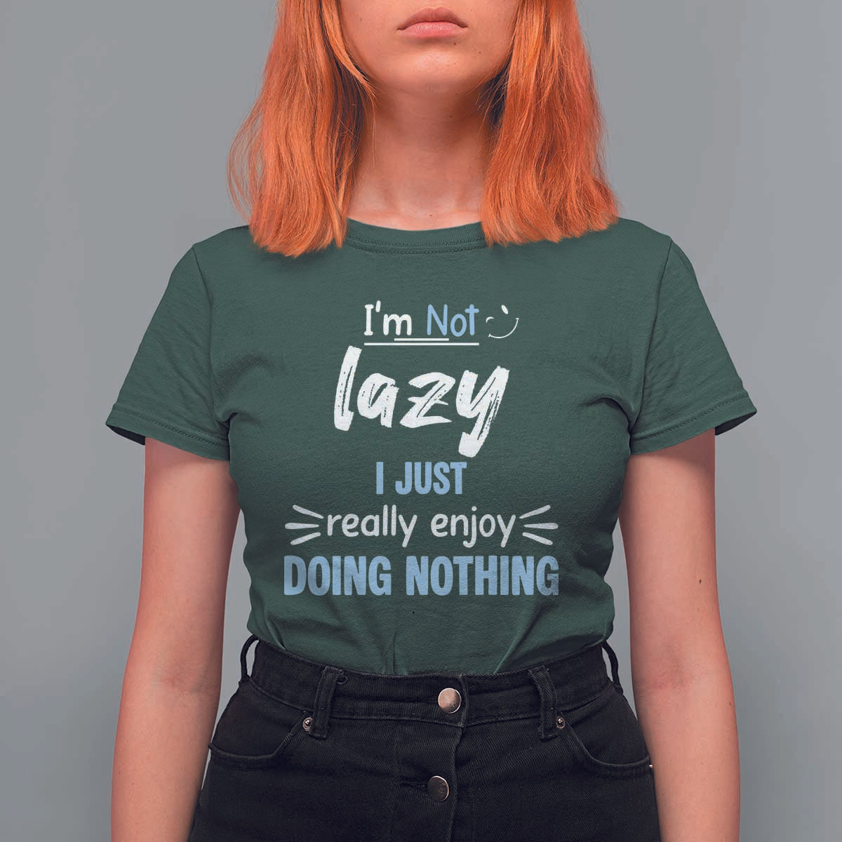 Funny Sarcastic Saying T Shirt For Women I Am Not Lazy I Just Really Enjoy Doing Nothing - Wonder Print Shop