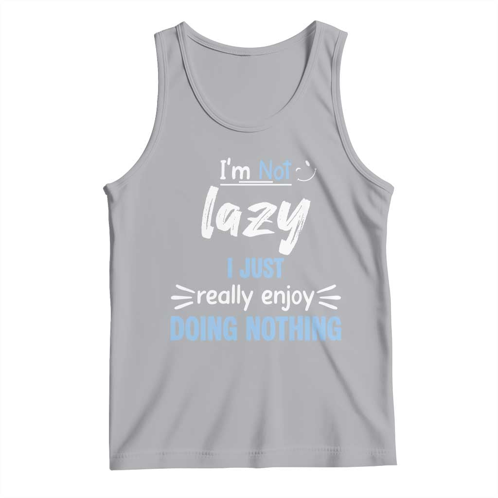 Funny Sarcastic Saying Tank Top I Am Not Lazy I Just Really Enjoy Doing Nothing - Wonder Print Shop