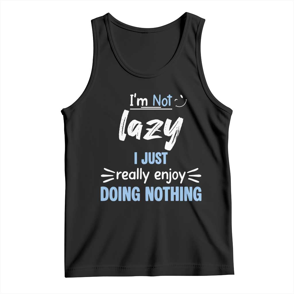 Funny Sarcastic Saying Tank Top I Am Not Lazy I Just Really Enjoy Doing Nothing - Wonder Print Shop