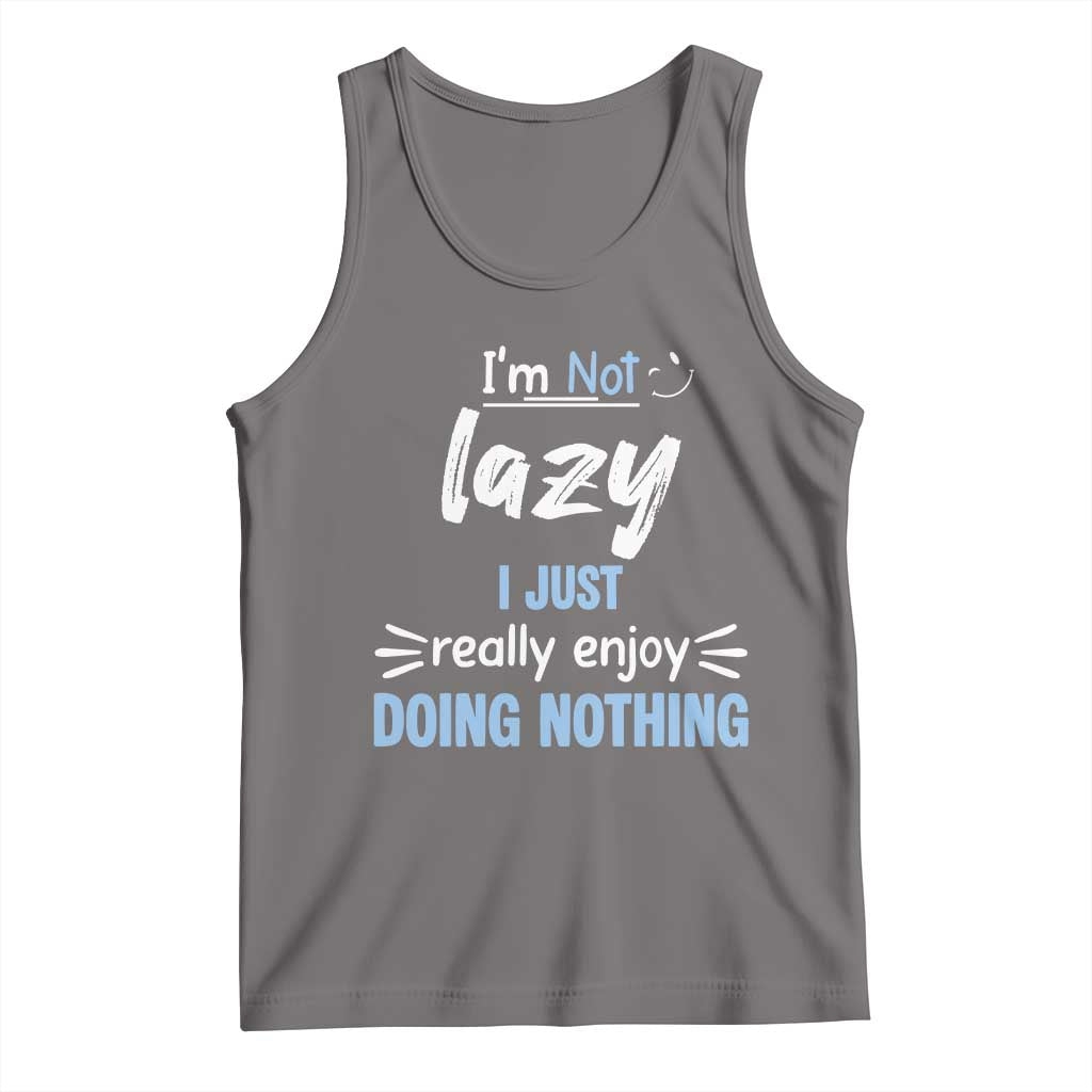 Funny Sarcastic Saying Tank Top I Am Not Lazy I Just Really Enjoy Doing Nothing - Wonder Print Shop