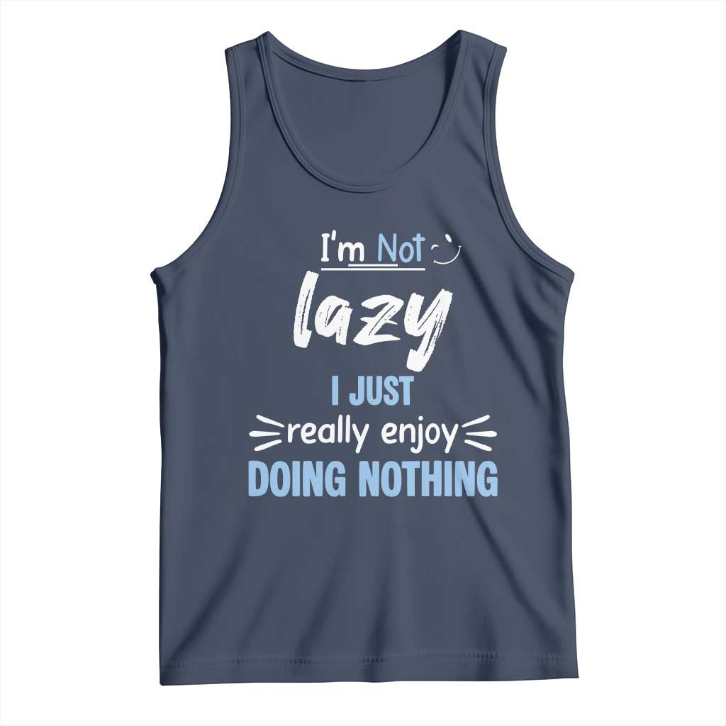 Funny Sarcastic Saying Tank Top I Am Not Lazy I Just Really Enjoy Doing Nothing - Wonder Print Shop