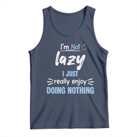 Funny Sarcastic Saying Tank Top I Am Not Lazy I Just Really Enjoy Doing Nothing - Wonder Print Shop