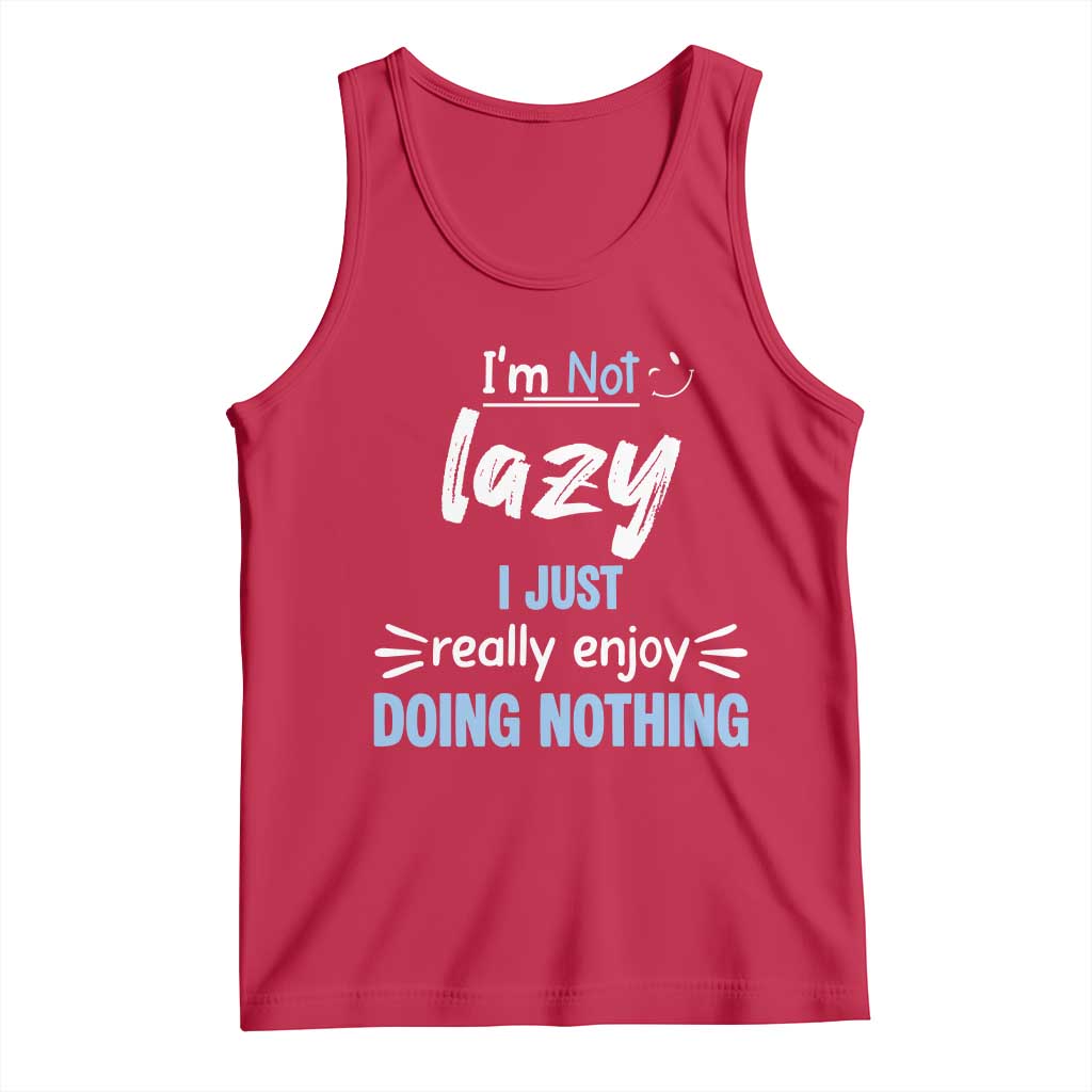 Funny Sarcastic Saying Tank Top I Am Not Lazy I Just Really Enjoy Doing Nothing - Wonder Print Shop