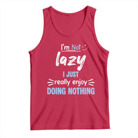 Funny Sarcastic Saying Tank Top I Am Not Lazy I Just Really Enjoy Doing Nothing - Wonder Print Shop