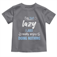 Funny Sarcastic Saying Toddler T Shirt I Am Not Lazy I Just Really Enjoy Doing Nothing - Wonder Print Shop
