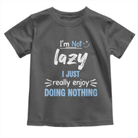 Funny Sarcastic Saying Toddler T Shirt I Am Not Lazy I Just Really Enjoy Doing Nothing - Wonder Print Shop