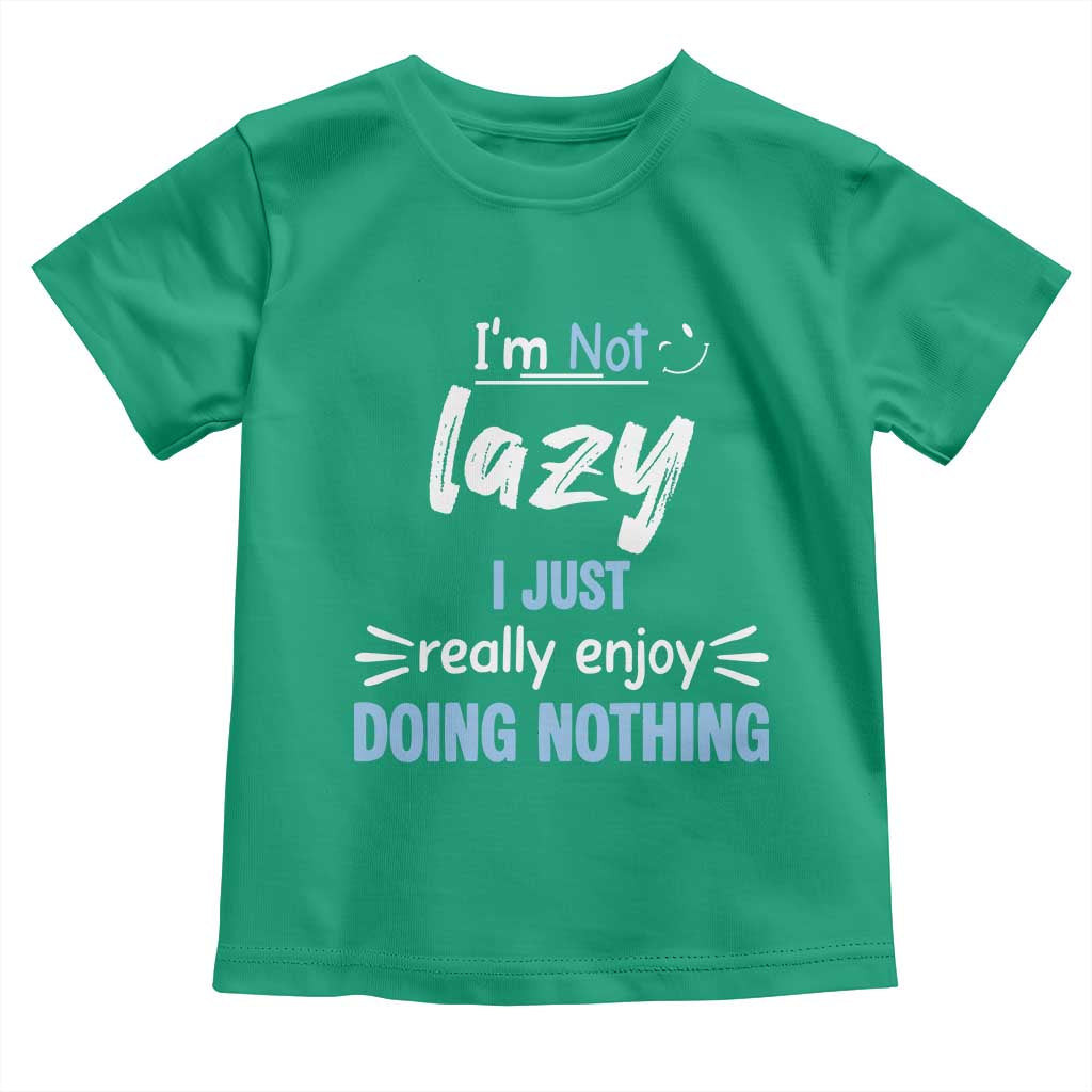 Funny Sarcastic Saying Toddler T Shirt I Am Not Lazy I Just Really Enjoy Doing Nothing - Wonder Print Shop