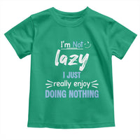Funny Sarcastic Saying Toddler T Shirt I Am Not Lazy I Just Really Enjoy Doing Nothing - Wonder Print Shop