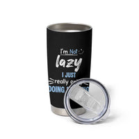 Funny Sarcastic Saying Tumbler Cup I Am Not Lazy I Just Really Enjoy Doing Nothing