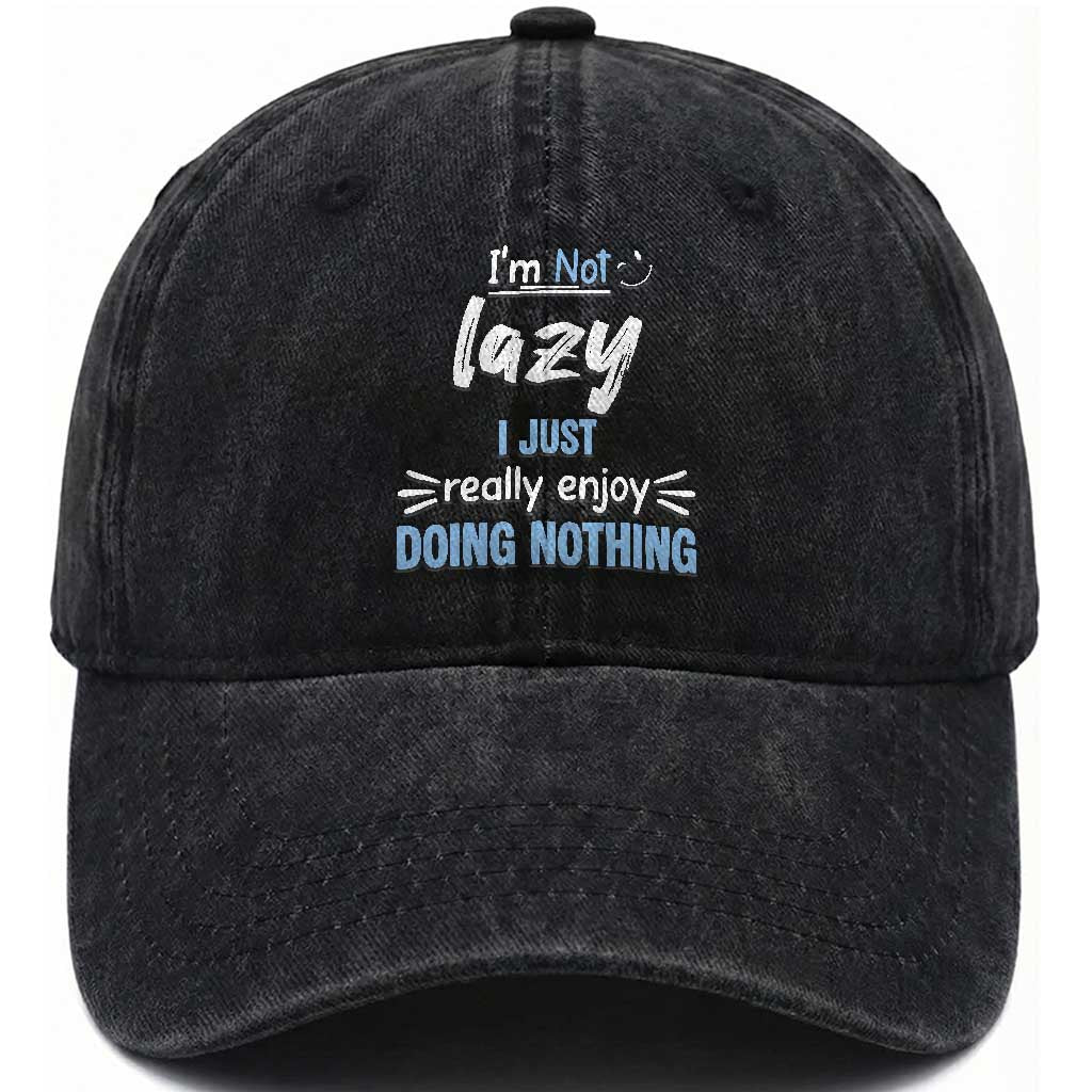 Funny Sarcastic Saying Washed Cotton Baseball Cap I Am Not Lazy I Just Really Enjoy Doing Nothing