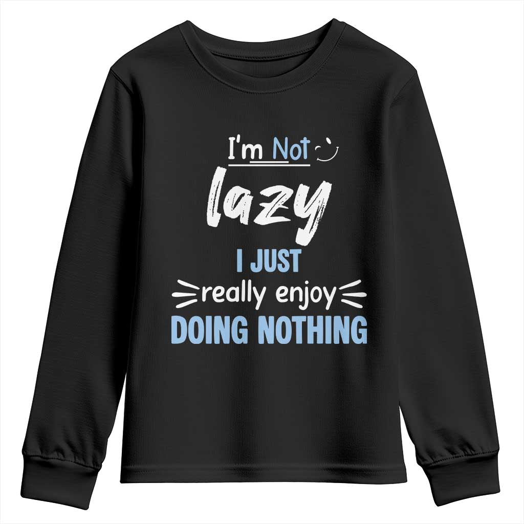 Funny Sarcastic Saying Youth Sweatshirt I Am Not Lazy I Just Really Enjoy Doing Nothing - Wonder Print Shop
