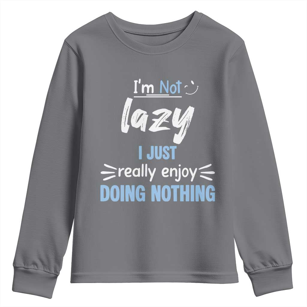 Funny Sarcastic Saying Youth Sweatshirt I Am Not Lazy I Just Really Enjoy Doing Nothing - Wonder Print Shop
