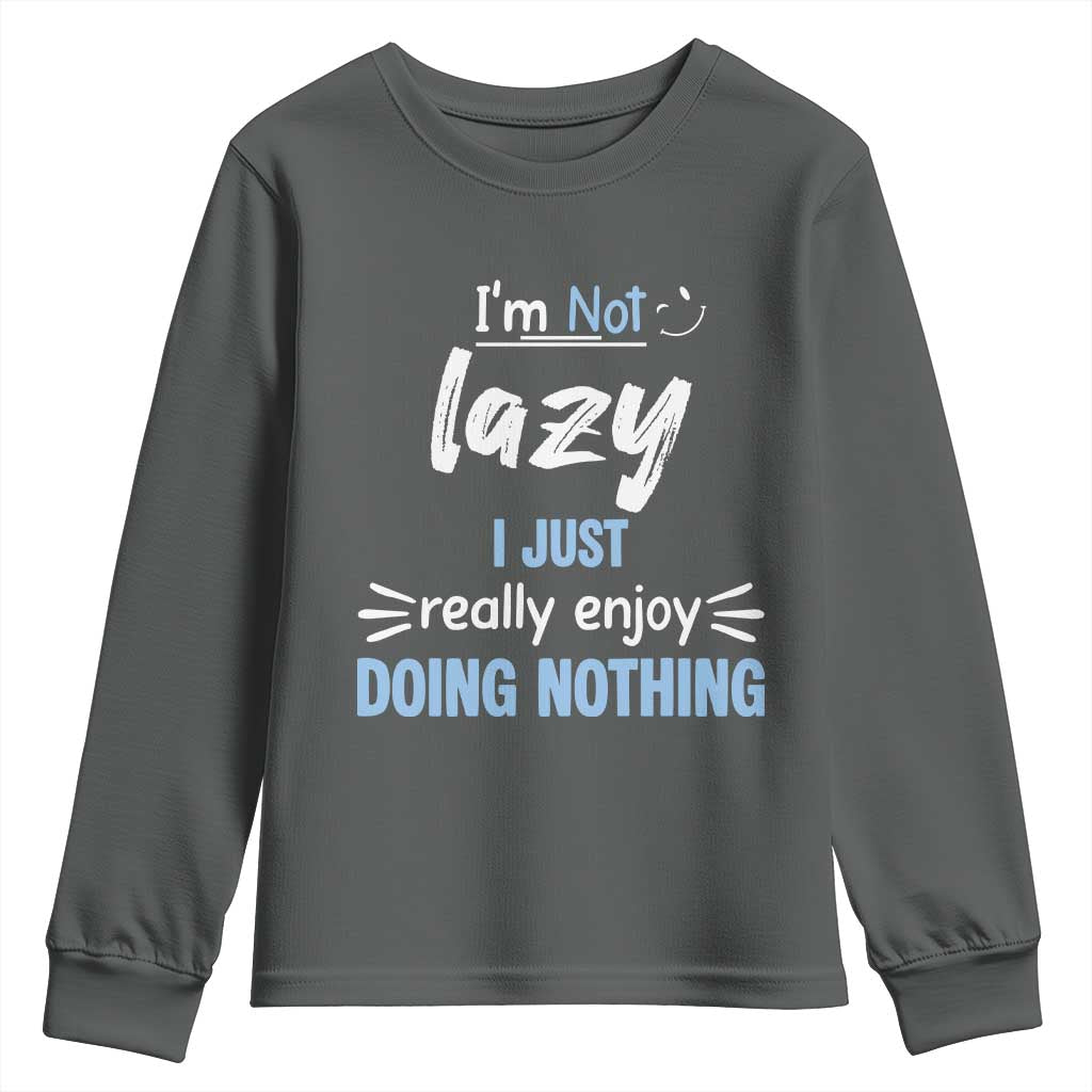 Funny Sarcastic Saying Youth Sweatshirt I Am Not Lazy I Just Really Enjoy Doing Nothing - Wonder Print Shop