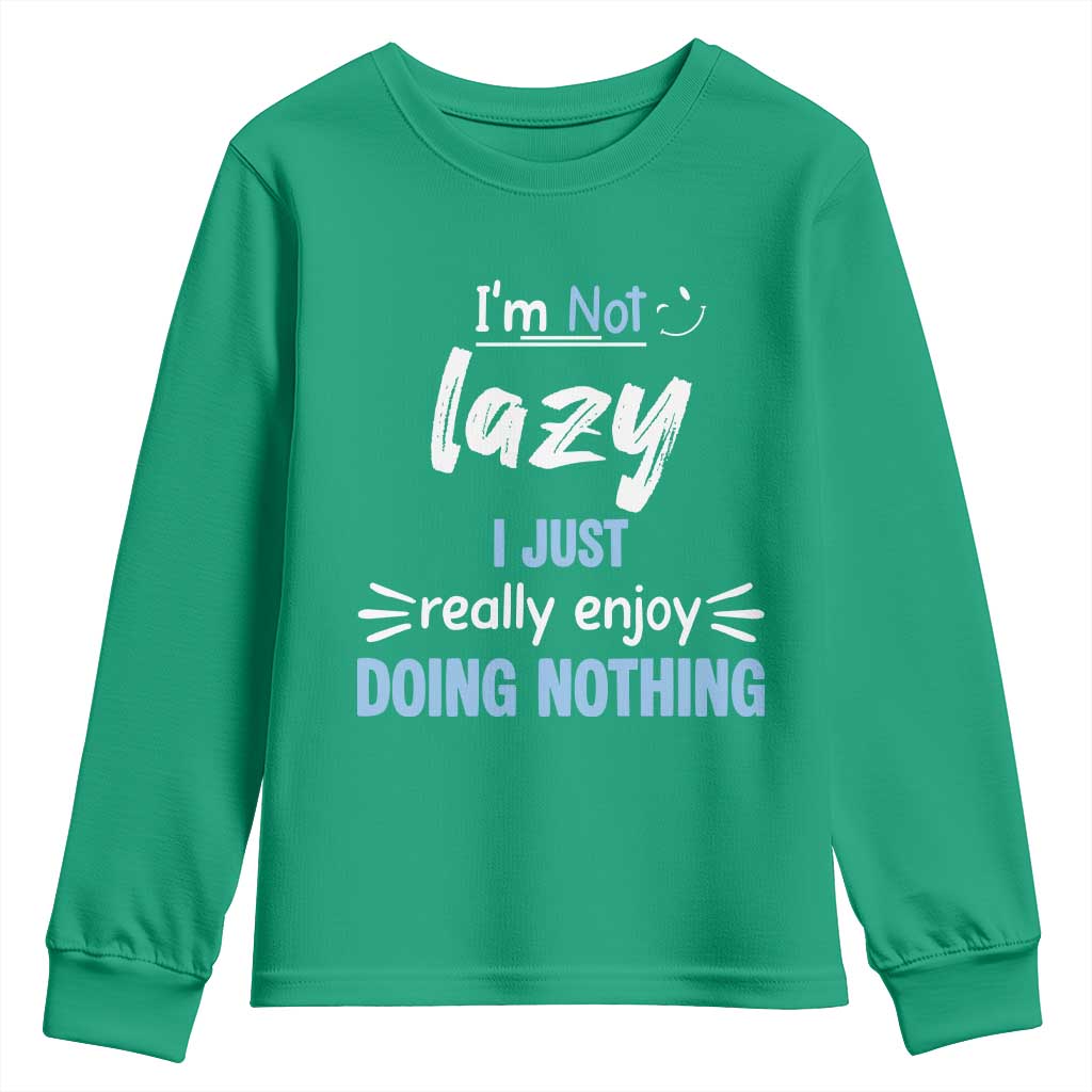 Funny Sarcastic Saying Youth Sweatshirt I Am Not Lazy I Just Really Enjoy Doing Nothing - Wonder Print Shop